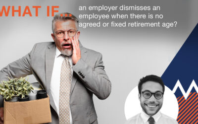 Law Resources What if an employer dismisses an employee when there is no agreed or fixed retirement age?