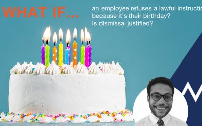 What if an employee refuses a lawful instruction because it’s their birthday? Is dismissal justified?