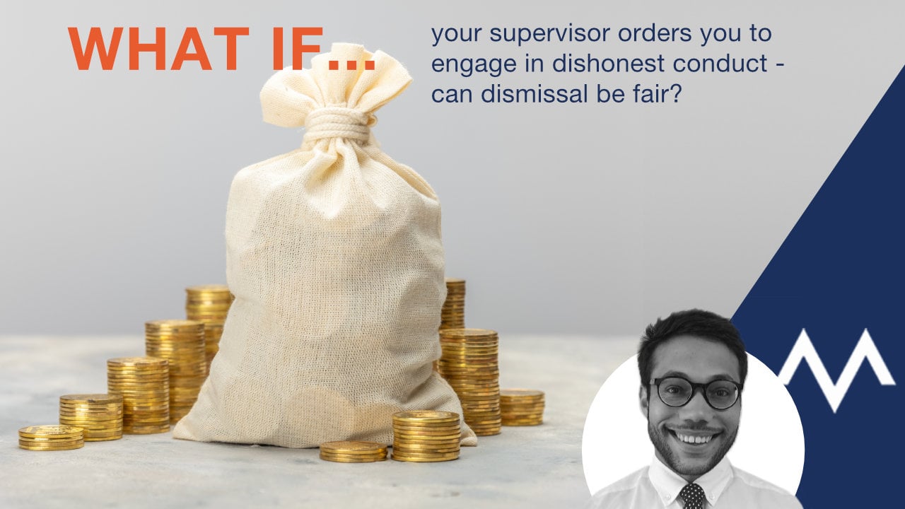 What if your supervisor orders you to engage in dishonest conduct - can dismissal be fair?