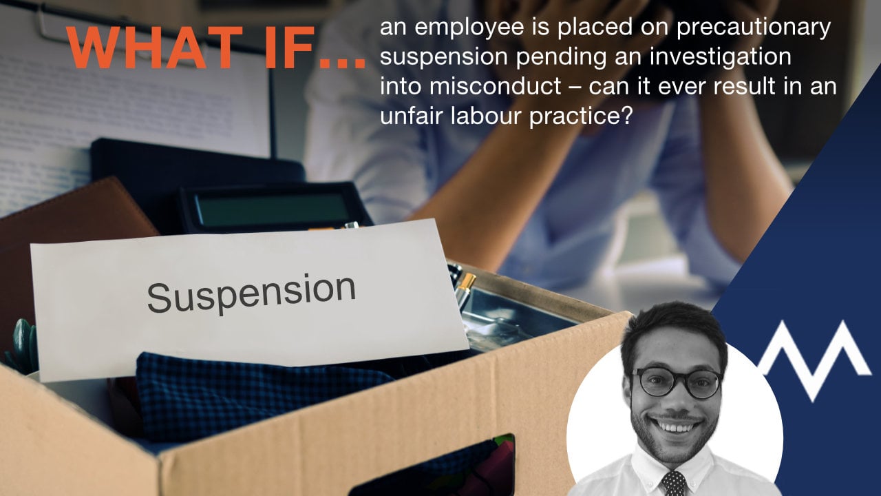 What if an employee is placed on precautionary suspension pending an investigation into misconduct – can it ever result in an unfair labour practice?