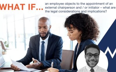 What if an employee objects to the appointment of an external chairperson and / or initiator – what are the legal considerations and implications?