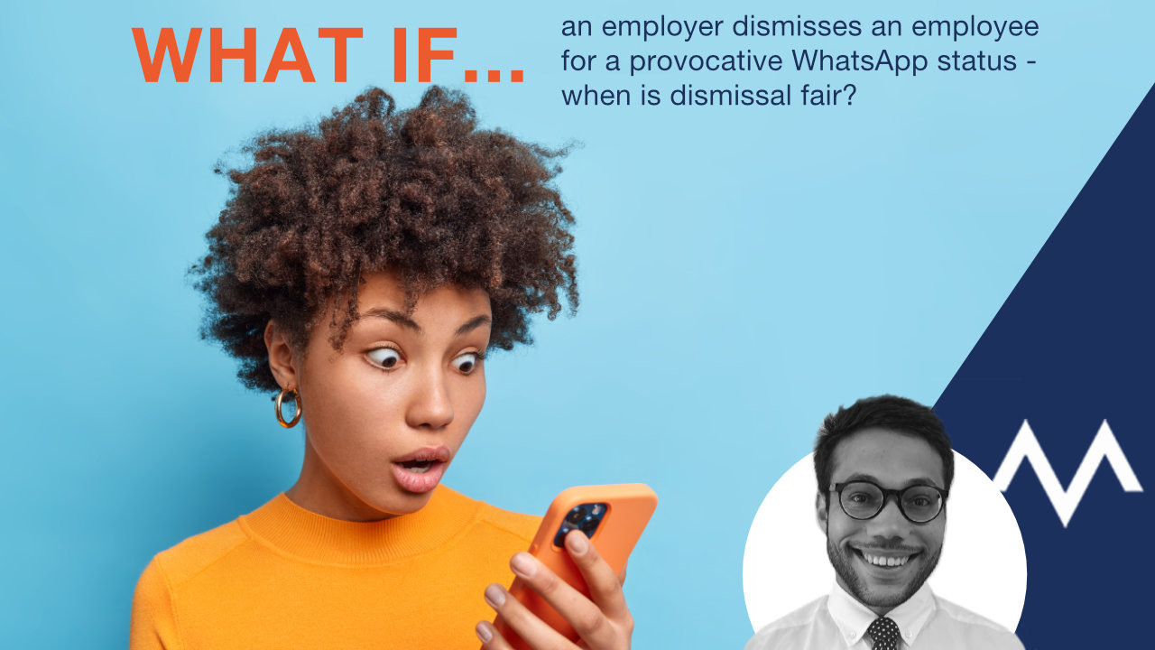 What if an employer dismisses an employee for a provocative WhatsApp status - when is dismissal fair?