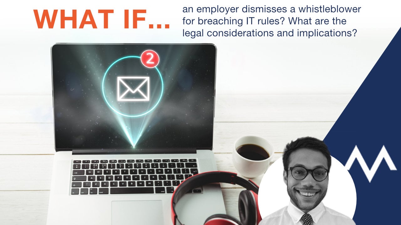 What if an employer dismisses a whistleblower for breaching IT rules? What are the legal considerations and implications.