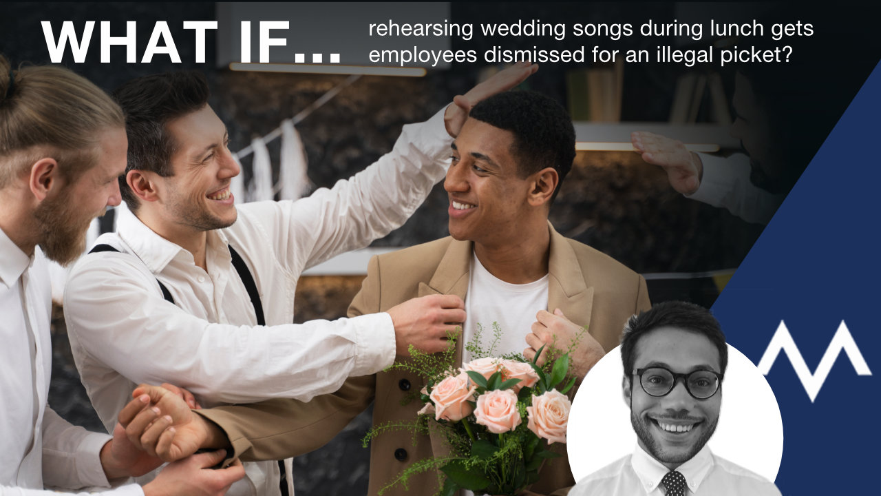 What if rehearsing wedding songs during lunch gets employees dismissed for an illegal picket?