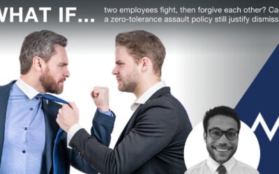 Can a zero-tolerance assault policy still justify dismissal when Two employees fight, then forgive each other?