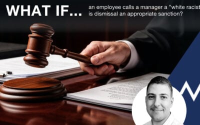 Is dismissal an appropriate sanction when an employee calls a manager a “white racist”
